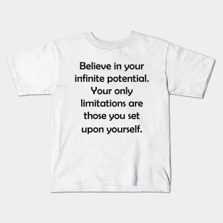 Believe in your infinite potential. Kids T-Shirt